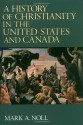 A History of Christianity in the United States and Canada - Mark A. Noll