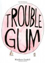 Trouble Gum - Matthew Cordell