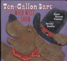 Ten-Gallon Bart and the Wild West Show - Susan Stevens Crummel, Dorothy Donohue