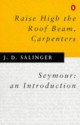 Raise High the Roof Beam, Carpenters and Seymour: an Introduction - J.D. Salinger