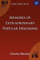 Memoirs of Extraordinary Popular Delusions - MacKay Charles MacKay, MacKay Charles MacKay