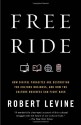 Free Ride: How Digital Parasites Are Destroying the Culture Business, and How the Culture Business Can Fight Back - Robert Levine