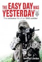 The Easy Day was Yesterday - The extreme life of an SAS soldier - Paul Jordan