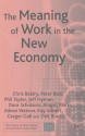 The Meaning of Work in the New Economy - Chris Baldry, Peter Bain, Dirk Bunzel, Gregor Gall, Kay Gilbert, Jeff Hyman, Cliff Lockyer, Abigail Marks, Dora Scholarios, Philip Taylor, Aileen Watson