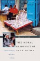 The Moral Resonance of Arab Media: Audiocassette Poetry and Culture in Yemen - Flagg Miller