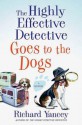 The Highly Effective Detective Goes to the Dogs: A Mystery - Rick Yancey