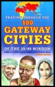 Praying Through the 100 Gateway Cities of the 10/40 Window (2nd Edition) - C. Peter Wagner, Stephen Peters, Mark Wilson