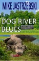 Dog River Blues - Mike Jastrzebski