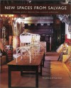 New Spaces From Salvage: Creating Perfect Interiors From Recovered Architecture - Thomas J. O'Gorman