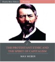 The Protestant Ethic and the Spirit of Capitalism - Max Weber, Charles River Editors