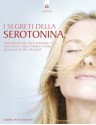 I segreti della serotonina (Salute e benessere) (Italian Edition) - Carol Hart, L. Majocchi, F. Zanisi