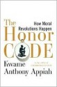 The Honor Code: How Moral Revolutions Happen - Kwame Anthony Appiah