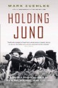 Holding Juno: Canada's Heroic Defence of the D-Day Beaches: June 7-12, 1944 - Mark Zuehlke