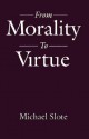 From Morality to Virtue - Michael A. Slote