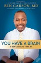 You Have a Brain: A Teen's Guide to T.H.I.N.K. B.I.G. - Ben Carson M.D., Gregg Lewis, Deborah Shaw Lewis