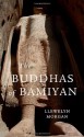 The Buddhas of Bamiyan (Wonders of the World) - Llewelyn Morgan