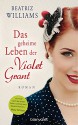 Das geheime Leben der Violet Grant: Roman - Beatriz Williams, Anja Hackländer