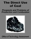 The Direct Use of Coal: Prospects and Problems of Production and Combustion - Office of Technology Assessment