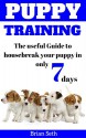 Puppy Training: The Useful Guide To Housebreak your Puppy in only 7 days (puppy house breaking, puppy housetraining, positive reinforcement, obedience training) - Brian Seth