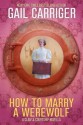 How To Marry A Werewolf (In 10 Easy Steps) - Gail Carriger