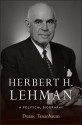 Herbert H. Lehman: A Political Biography - Duane Tananbaum