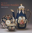 The Art of Worcester Porcelain, 1751-1788: Masterpieces from the British Museum Collection - Aileen Dawson