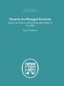 Towards the Managed Economy: Keynes, the Treasury and the fiscal policy debate of the 1930s (Economic History) - Roger Middleton