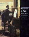 Americans in Paris 1850-1910: The Academy, the Salon, the Studio, and the Artists' Colony - David Mickenberg, Gabriel P. Weisberg, George Hardy