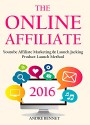 THE ONLINE AFFILIATE (2 in 1 Home Based Business): Youtube Affiliate Marketing & Launch Jacking Product Launch Method - Andre Bennet