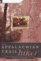 The Appalachian Trail Hiker: Trail-Proven Advice for Hikes of Any Length - Victoria Steele Logue, Frank Logue