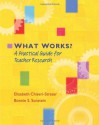 What Works?: A Practical Guide for Teacher Research - Elizabeth Chiseri-Strater, Bonnie S. Sunstein