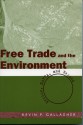 Free Trade and the Environment: Mexico, NAFTA, and Beyond - Kevin P. Gallagher