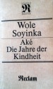 Aké: Die Jahre der Kindheit - Wole Soyinka, Inge Uffelmann, Thomas Brückner