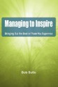 Managing to Inspire: Bringing Out the Best in Those You Supervise - Robert A. Sullo