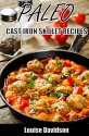 Paleo Cast Iron Skillet Recipes - Louise Davidson, Marjorie Kramer