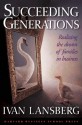 Succeeding Generations: Realizing the Dream of Families in Business - Ivan Lansberg