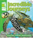 Incredible Journeys: Amazing Animal Migrations - Animal Planet, Phil Whitfield, Animal Planet, Dwight Holing