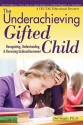 The Underachieving Gifted Child: Recognizing, Understanding, and Reversing Underachievement - Del Siegle