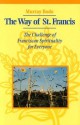 The Way of St. Francis: The Challenge of Franciscan Spirituality for Everyone - Murray Bodo