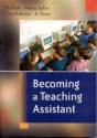 Becoming a Teaching Assistant: A Guide for Teaching Assistants and Those Working with Them - Jo Thorp, Angela Jacklin, Carol Robinson