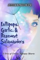 Lollipops, Garlic, and Basement Salamanders - Aimee Easterling