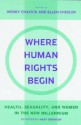 Where Human Rights Begin - Ellen Chesler, Wendy Chavkin, Adriana Ortiz-Ortega, Mary Robinson, Jessica Horn, Ayesha Imam, Lisa Ann Richey, Radhika Chandiramani, Benno De Keijzer, Edwin Winckler, Martha Davis