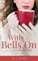 With Bells On: A Christmas Novella - K.C. Jane