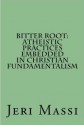 Bitter Root: Atheistic Practices Embedded in Christian Fundamentalism - Jeri Massi