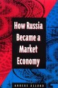 How Russia Became a Market Economy - Anders Aslund