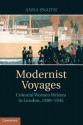 Modernist Voyages: Colonial Women Writers in London, 1890 1945 - Anna Snaith