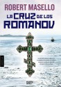 La cruz de los Romanov / The cross of the Romanovs (Spanish Edition) - Robert Masello, Eva Acosta Rodríguez