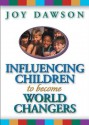 Influencing Children to Become World Changers - Joy Dawson