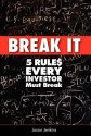 Break It: 5 Rules Every Investor Must Break - Jason Jenkins