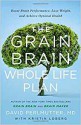 The Grain Brain Whole Life Plan: Boost Brain Performance, Lose Weight, and Achieve Optimal Health - David Perlmutter, Kristin Loberg